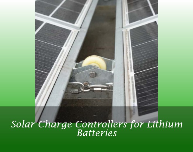Solar Charge Controllers for Lithium Batteries